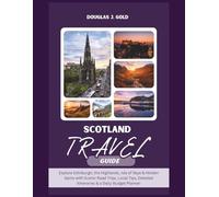 Scotland Travel Guide: Explore Edinburgh, the Highlands, Isle of Skye & Hidden Gems with Scenic Road Trips, Local Tips, Detailed Itineraries & a Daily Budget Planner