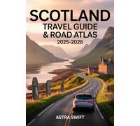 Scotland Travel Guide & Road Atlas 2025-2026: The Ultimate Companion for Scenic Drives, Hidden Gems, Festivals, and Wellness Escapes