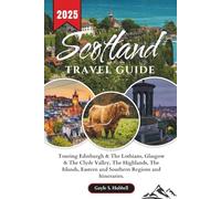 Scotland Travel Guide: Touring Edinburgh & The Lothians, Glasgow & The Clyde Valley, The Highlands, The Islands, Eastern and Southern Regions and Itineraries