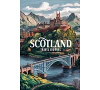 Scotland Travel Journal: 100 Prompts for Highland Adventures | Edinburgh, Skye and Scottish Castle Discoveries