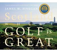 [Scotland: Where Golf Is Great] (By: James W Finegan) [published: June, 2010]