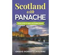 Scotland with Panache: Stylish Guide to Legacy and Rugged Beauty (Deluxe Panache Travel Guides with Pictures)