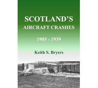 Scotland's Aircraft Crashes 1905 - 1939 (British Civil Aircraft Losses)