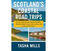 SCOTLAND'S COASTAL ROAD TRIPS: Cover scenic drives like the NC500, Aberdeenshire Coast, Isles routes, and small seaside towns