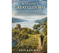 Scotland's Great Glen Way: 79 Miles Along Loch Ness, Through the Caledonian Canal, from Fort William to Inverness (UK Long-Distance Walking Guides)