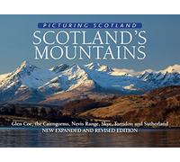 Scotland's Mountains: Picturing Scotland: Glen Coe, the Cairngorms, Nevis Range, Skye, Torridon and Sutherland