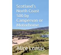 Scotland's North Coast 500 by Campervan or Motorhome: Enjoy a roadtrip on the iconic NC500 (Roadtrip Travel Guides for Campervans and Motorhomes)
