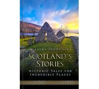 Scotland's Stories: Historic Tales for Incredible Places