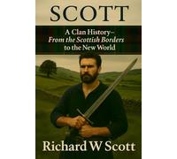 Scott: A Clan History: From the Scottish Borders to the New World