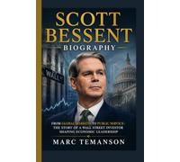 SCOTT BESSENT BIOGRAPHY: From Global Markets to Public Service- The Story of a Wall Street Investor Shaping Economic Leadership