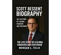 SCOTT BESSENT BIOGRAPHY: THE LIFE STORY OF A GLOBAL FINANCIER AND STATESMAN