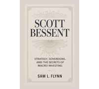 SCOTT BESSENT: Strategy, Sovereigns, And The Secrets Of Macro Investing