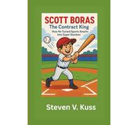 Scott Boras: The Contract King: How He Turned Sports Smarts Into Super Stardom