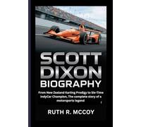 SCOTT DIXON BIOGRAPHY: From New Zealand Karting Prodigy to Six-Time IndyCar Champion, The complete story of a motorsports legend