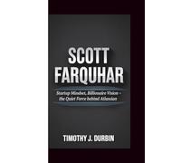 SCOTT FARQUHAR: Startup Mindset, Billionaire Vision - The Quiet Force Behind Atlassian
