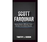 SCOTT FARQUHAR: Startup Mindset, Billionaire Vision - The Quiet Force Behind Atlassian