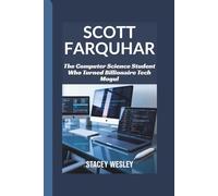 SCOTT FARQUHAR: The Computer Science Student Who Turned Billionaire Tech Mogul
