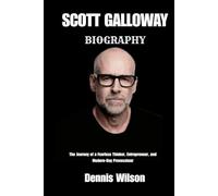 SCOTT GALLOWAY BIOGRAPHY: The Journey of a Fearless Thinker, Entrepreneur, and Modern-Day Provocateur