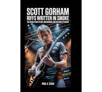 Scott Gorham: Riffs Written in Smoke: The Untold Story of Grit, Brotherhood, and the Price of Volume