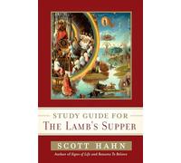 Scott Hahn's Study Guide for The Lamb' s Supper