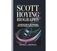 SCOTT HOYING BIOGRAPHY: The Untold Story of the Pentatonix Star Who Changed A Cappella Forever