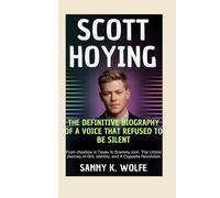 SCOTT HOYING: THE DEFINITIVE BIOGRAPHY OF A VOICE THAT REFUSED TO BE SILENT: From Choirboy in Texas to Grammy Icon. The Untold Journey of Grit, Identity, and A Cappella Revolution