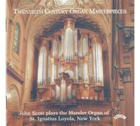 SCOTT JOHN (organo) - Twentieth Century Organ Masterpieces
