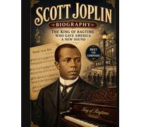 scott joplin biography: The King of Ragtime Who Gave America a New Sound