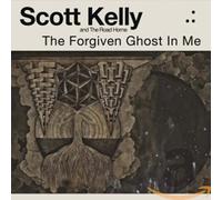 SCOTT KELLY & THE ROAD HOME - THE FORGIVEN GHOST IN ME