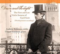 Scott / Kirkman / Erickson - Dawn and Twilight: The First & Last Violin Sonatas of Cyril Scott