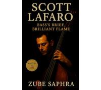 Scott LaFaro: Bass’s Brief, Brilliant Flame: The Life, Music, and Legacy of Jazz’s Most Influential Bass Innovator (Masters of Jazz)