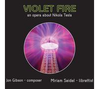 Jon Gibson: Violet Fire: An Opera About Nikola Tesla