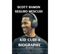 Scott Ramon SeguRo meScudi: i Kid cudi a biogRaphy