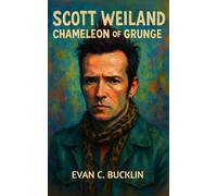 Scott Weiland: Chameleon of Grunge: Artistry, addiction, reinvention, and the enduring impact on grunge and modern rock (1990's Indie Rock)