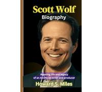 Scott Wolf Biography: Amazing life and legacy of an American actor and producer (The Collection Of The Biographies Of Amazing Personalities)