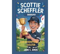 SCOTTIE SCHEFFLER BIOGRAPHY: THE CHAMPION GOLFER
