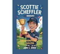 SCOTTIE SCHEFFLER BIOGRAPHY: THE CHAMPION GOLFER