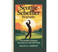SCOTTIE SCHEFFLER BIOGRAPHY: The Humble Champion Who Took Over the Golf World