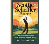 SCOTTIE SCHEFFLER BIOGRAPHY: The Humble Champion Who Took Over the Golf World