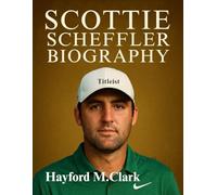 Scottie Scheffler Biography: The Inspiring Rise, Mindset, and Legacy of Golf’s Most Consistent Champion