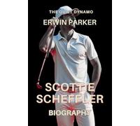 SCOTTIE SCHEFFLER BIOGRAPHY: THE QUIET DYNAMO
