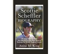 SCOTTIE SCHEFFLER BIOGRAPHY: The Quiet Storm of Golf: How One Unassuming Player Rose to Dominate the World’s Toughest Courses