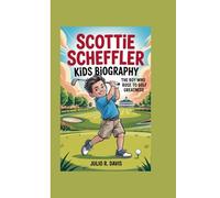 SCOTTIE SCHEFFLER KIDS BIOGRAPHY: The Boy Who Rose to Golf Greatness