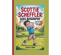 SCOTTIE SCHEFFLER KIDS BIOGRAPHY: The Boy Who Rose to Golf Greatness