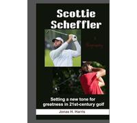 Scottie Scheffler: Setting a New Tone for Greatness in 21st-Century Golf