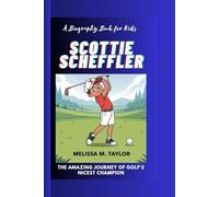 SCOTTIE SCHEFFLER: The Amazing Journey of Golf's Nicest Champion A Biography Book for kids