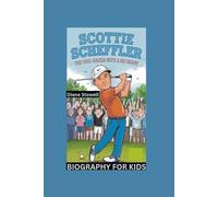 SCOTTIE SCHEFFLER: The Cool Golfer with a Big Heart- Biography For Kids