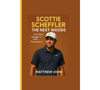 SCOTTIE SCHEFFLER: The Next Woods: From Silent Swagger to Golf's Thunderstorm