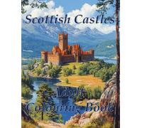Scottish castles adult colouring book: A collection of designs featuring Scottish castles with differing architectural features for adults’ teens and seniors