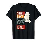 Scottish Fold Cat Funny Sorry Can't Scottish Folds Bye Humor Camiseta